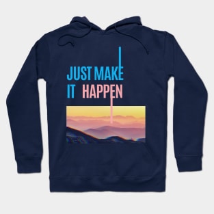 Just Make It Happen Hoodie